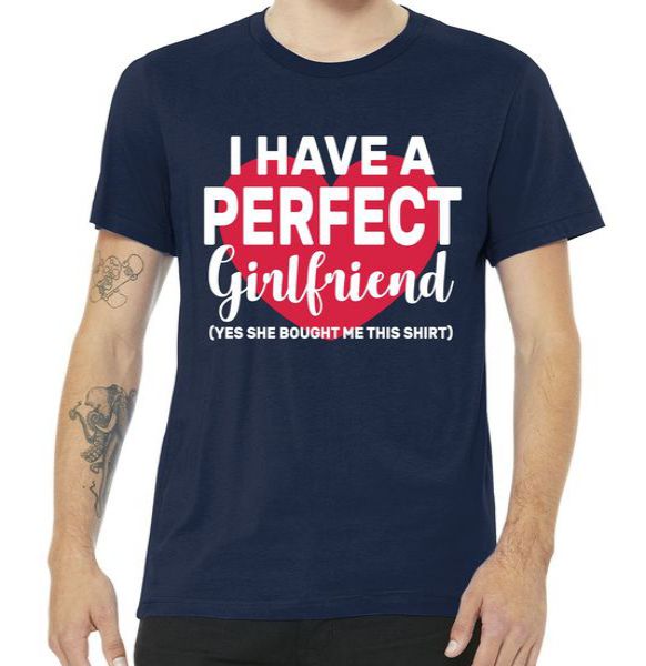 I Have A Perfect Girlfriend Yes She Bought Me This Premium Tshirt I Have A Perfect Girlfriend Yes She Bought Me This Premium Tshirt