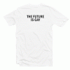 TheFuture is Gay Tshirt