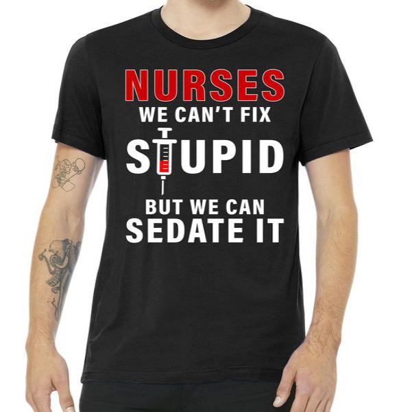 Funny Nurse Can't Fix Stupid Tshirt Funny Nurse Can't Fix Stupid Tshirt