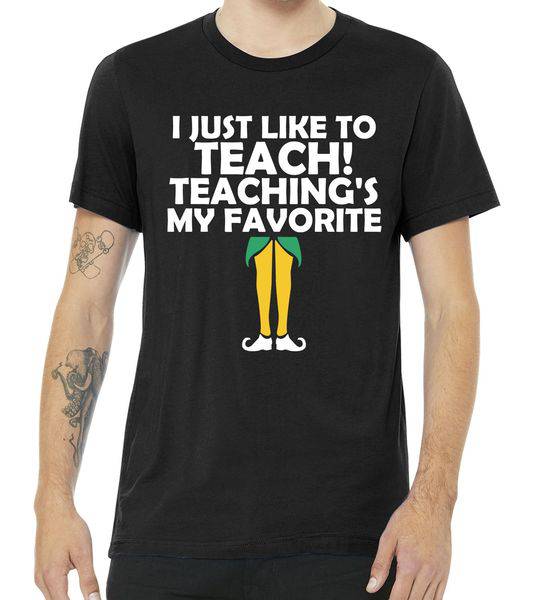 I Just like to Teach Teaching's My Favorite Elves Tshirt I Just like to Teach Teaching's My Favorite Elves Tshirt