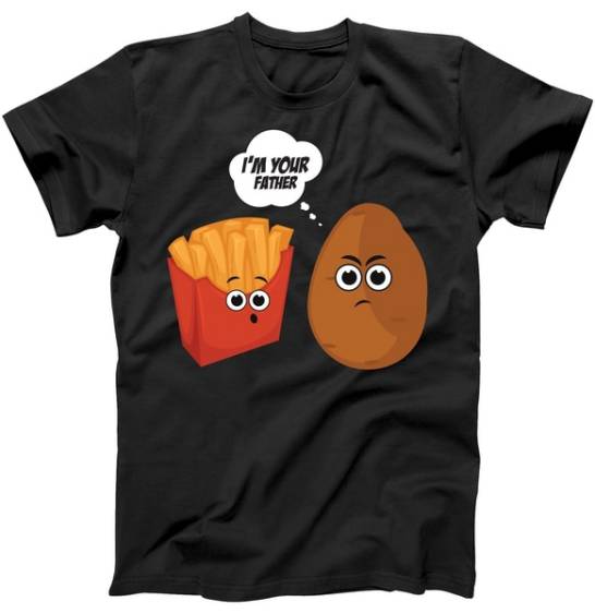 I'm Your Father Potato And Fries Tshirt I'm Your Father Potato And Fries Tshirt