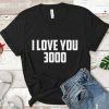 I love you 3000 Tshirt