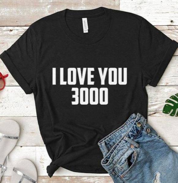I love you 3000 Tshirt I love you 3000 Tshirt