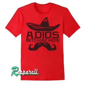 Adios Bitchachos Tshirt