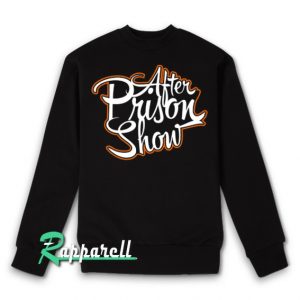 After Prison Show Sweatshirt