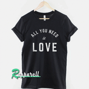 All You Need Is Love Slogan Tshirt
