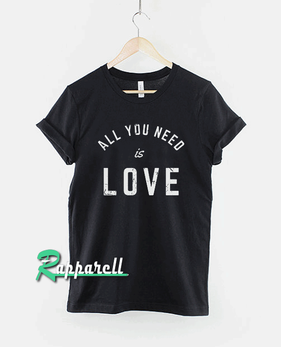All You Need Is Love Slogan Tshirt