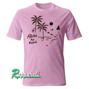 Aloha you beach Tshirt
