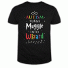 Autism turn muggles into wizards Tshirt