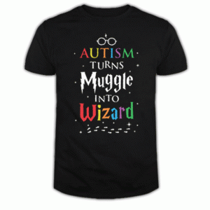 Autism turn muggles into wizards Tshirt