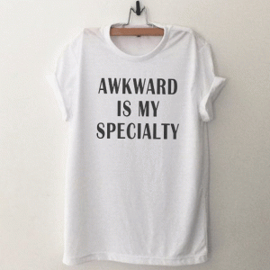 Awkward is my specialty Funny Tshirt