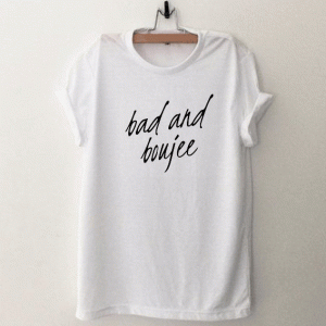 Bad and Boujee Tshirt