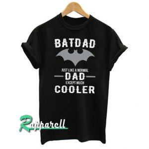 Batdad Just The Same As A Normal Dad Tshirt