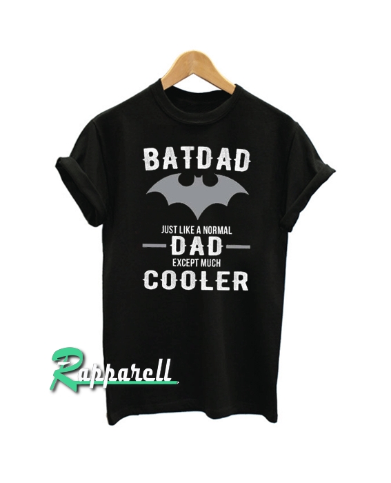 Batdad Just The Same As A Normal Dad Tshirt