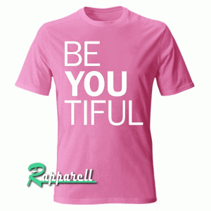 Be You Tiful Motivational Tshirt