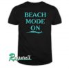 Beach mode ON Tshirt