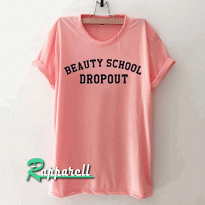 Beauty School Dropout Tshirt