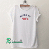 Born in 90s Tshirt