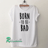Born to be Sad Tshirt
