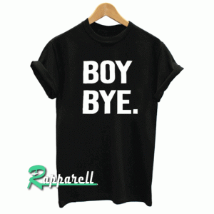 Boy Bye New Tshirt