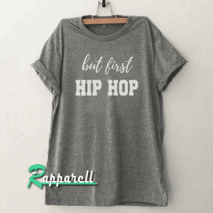But first hip hop Tshirt