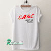 Care About Me Please Tshirt
