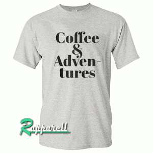 Coffee & Adventures Tshirt