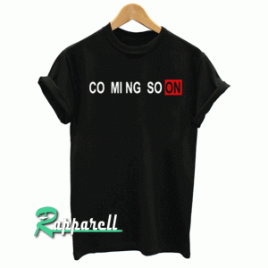 Coming Soon Tshirt