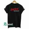 DARE Dispensaries Are Really Expensive Tshirt