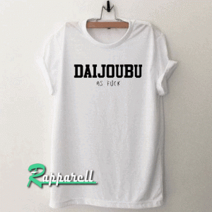 Daijoubu as fuck Tshirt