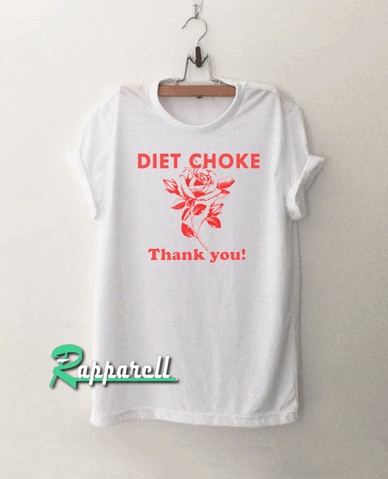 Diet choke thank you Tshirt