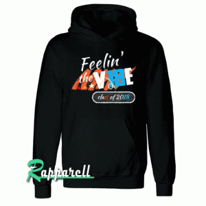 Feelin the Vibes Class of 2018 Hoodie