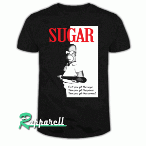 First You Get The Sugar Tshirt