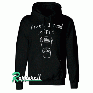 First i need coffee Hoodie