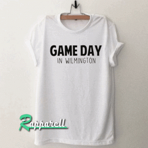Game Day In Wilmington Tshirt