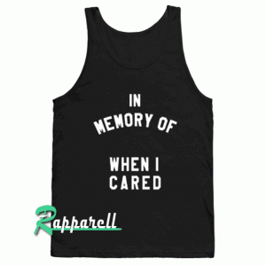 In Memory Of When I Cared Tank top