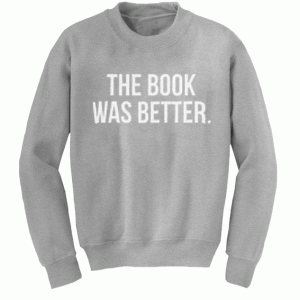 The BoThe Book Was Better Sweatshirtok Was Better