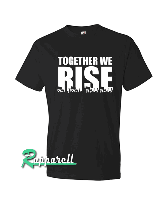 We Rise Together Tshirt