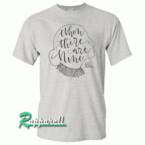 When There Are Nine Tshirt