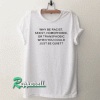 Why be racist sexist homophobic or transphobic Tshirt