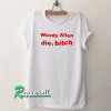 Woody Allen Die Bitch Tshirt