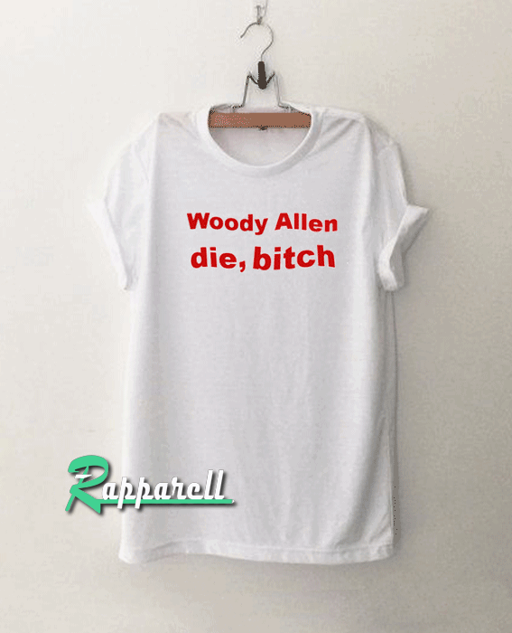 Woody Allen Die Bitch Tshirt