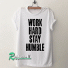 Work Hard Stay Humble Tshirt