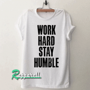 Work Hard Stay Humble Tshirt