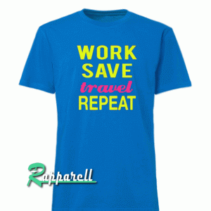 Work,Save,Travel Tshirt
