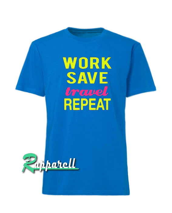 Work,Save,Travel Tshirt
