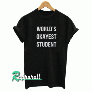World's okayest student Tshirt