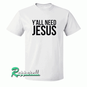 Y'all need jesus Unisex Adult Tshirt