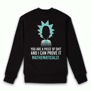 You are a piece of shit and I can prove it mathematically Sweatshirt