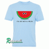 You are one in a MELON Tshirt